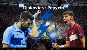 djokovic vs popyrin, popyrin vs djokovic